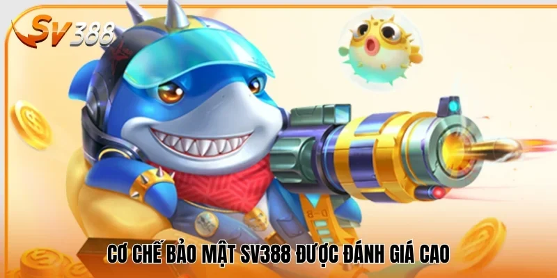 Cơ chế bảo mật SV388 được đánh giá cao